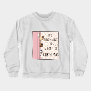 It's Beginning To Taste a Lot Like Christmas Crewneck Sweatshirt